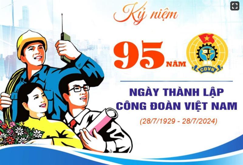 Chặng đường 95 năm hình thành và phát triển của tổ chức Công đoàn Việt Nam